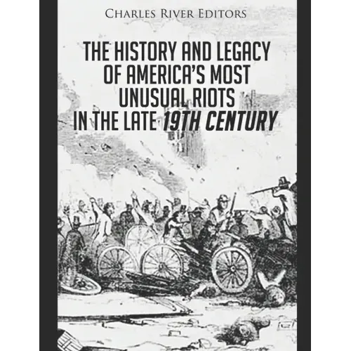The History and Legacy of America's Most Unusual Riots in the Late 19th Century