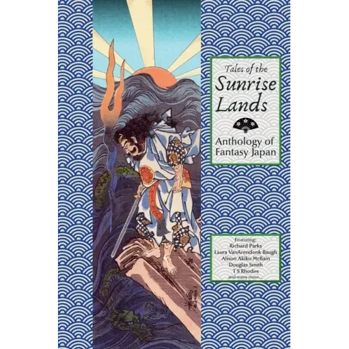 Tales of the Sunrise Lands: Anthology of Fantasy Japan