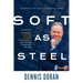 Soft as Steel: Leadership Qualities to Grow Relationships and Succeed in Business and Life