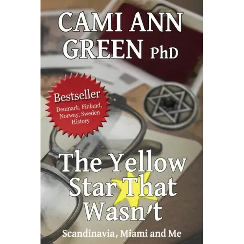 The Yellow Star That Wasn't: Scandinavia, Miami, and Me. Wartime Jews in Scandinavia; From Helsinki to a Miami Beach Obsession.