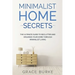 Minimalist Home Secrets: The Ultimate Guide To Declutter and Organize Your Home Through Minimalist Living