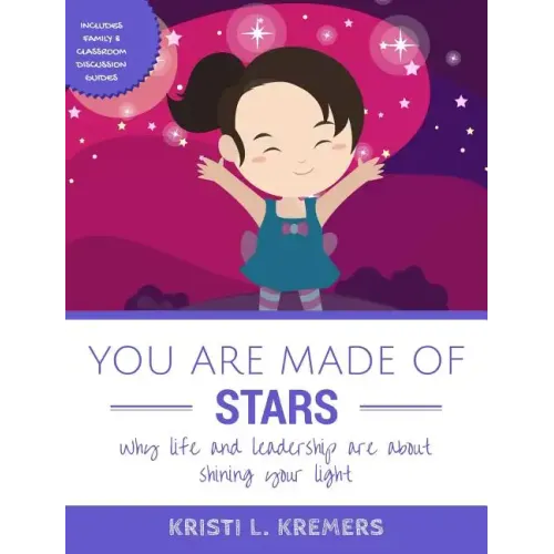 You Are Made of Stars: Why life and leadership are about shining your light