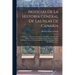 Noticias De La Historia General De Las Islas De Canaria: Contienen La Descripción Geográfica De Todas: Una Idea Del Origen, Caracter, Usos Y Costumbre
