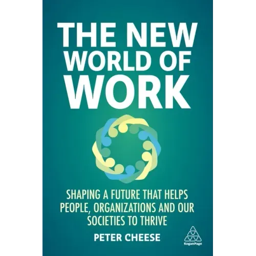 The New World of Work: Shaping a Future That Helps People, Organizations and Our Societies to Thrive