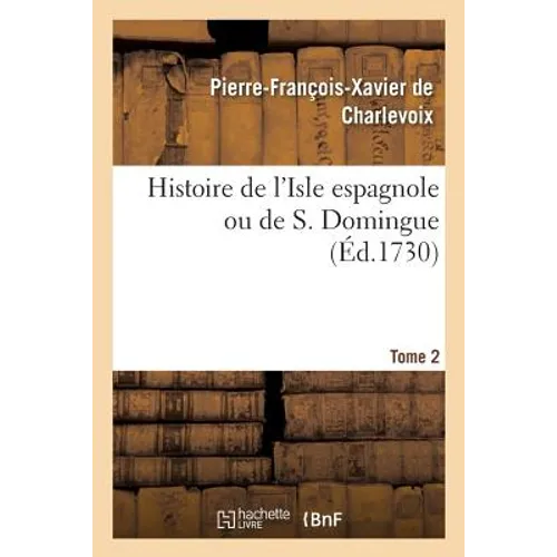 Histoire de l'Isle Espagnole Ou de S. Domingue. Tome 2