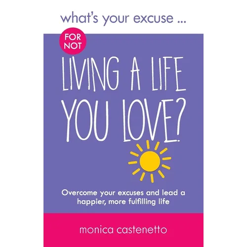 What's Your Excuse for not Living a Life You Love?