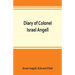 Diary of Colonel Israel Angell, commanding the Second Rhode Island continental regiment during the American revolution, 1778-1781