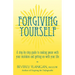 Forgiving Yourself: A Step-By-Step Guide to Making Peace with Your Mistakes and Getting on with Your Life