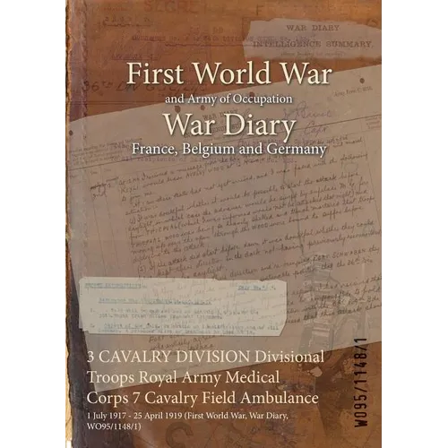 3 CAVALRY DIVISION Divisional Troops Royal Army Medical Corps 7 Cavalry Field Ambulance: 1 July 1917 - 25 April 1919 (First World War, War Diary, WO95