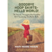 Goodbye Hoop Skirts - Hello World!: The Travels, Triumphs and Tumbles of a Runaway Southern Belle