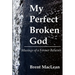 My Perfect Broken God - Musings of a Former Believer
