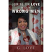 Looking For Love In All The Wrong Men