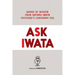 Ask Iwata: Words of Wisdom from Satoru Iwata, Nintendo's Legendary CEO