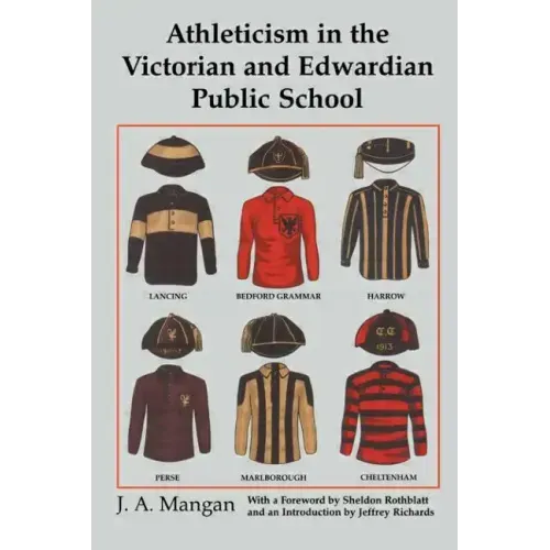 Athleticism in the Victorian and Edwardian Public School: The Emergence and Consolidation of an Educational Ideology