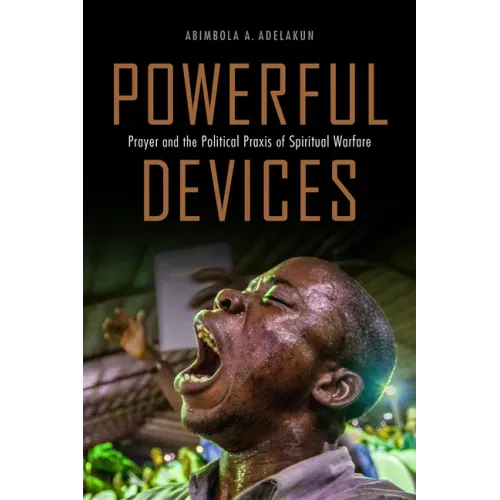 Powerful Devices: Prayer and the Political Praxis of Spiritual Warfare
