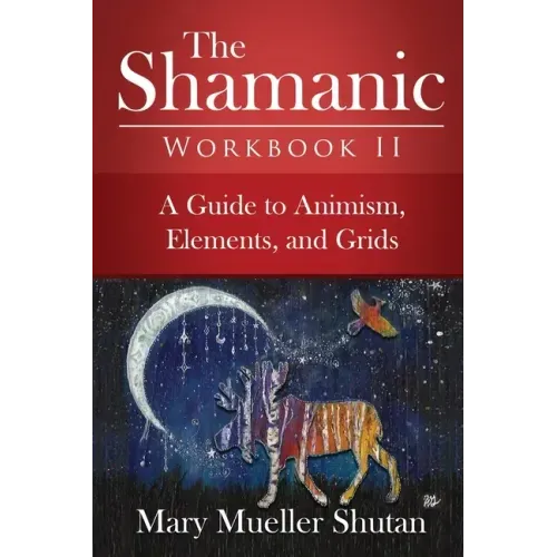 The Shamanic Workbook II: A Guide to Animism, Elements, and Grids