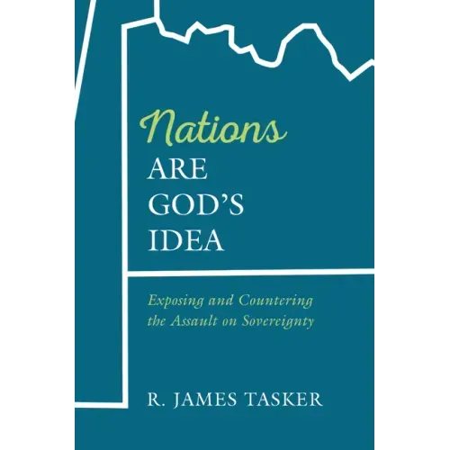 Nations Are God's Idea: Exposing and Countering the Assault on Sovereignty