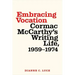 Embracing Vocation: Cormac McCarthy's Writing Life, 1959-1974
