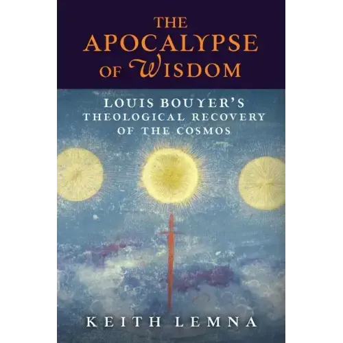 The Apocalypse of Wisdom: Louis Bouyer's Theological Recovery of the Cosmos