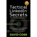Tactical LinkedIn(R) Secrets: Dominate in an Age of Noise, Competition and Attention Market Share