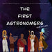 The First Astronomers (for Littles)