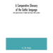 A comparative glossary of the Gothic language with especial reference to English and German. With a preface