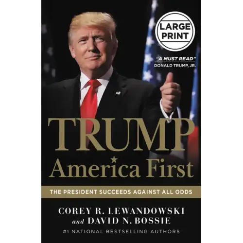 Trump: America First: The President Succeeds Against All Odds
