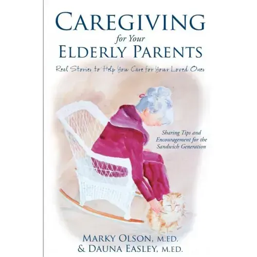 Caregiving for Your Elderly Parents: Real Stories to Help You Care For Your Loved Ones