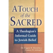 A Touch of the Sacred: A Theologian's Informal Guide to Jewish Belief