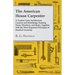 The American House Carpenter: A Treatise Upon Architecture, Cornices and Mouldings, Framing Doors, Windows, and Stairs, Together with the Most Impor