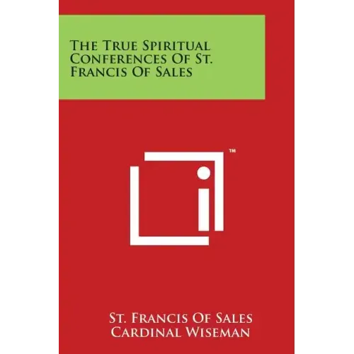 The True Spiritual Conferences Of St. Francis Of Sales
