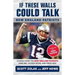 If These Walls Could Talk: New England Patriots: Stories from the New England Patriots Sideline, Locker Room, and Press Box