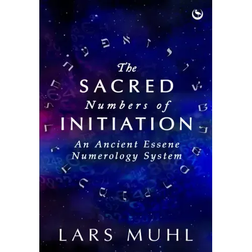 The Sacred Numbers of Initiation: An Ancient Essene Numerology System