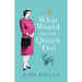 What Would Hm the Queen Do?