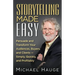 Storytelling Made Easy: Persuade and Transform Your Audiences, Buyers, and Clients - Simply, Quickly, and Profitably