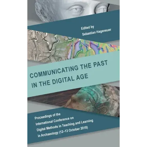 Communicating the Past in the Digital Age: Proceedings of the International Conference on Digital Methods in Teaching and Learning in Archaeology (12-