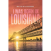 I was Born in Louisiana
