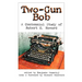 Two-Gun Bob: A Centennial Study of Robert E. Howard