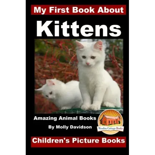 My First Book about Kittens - Amazing Animal Books - Children's Picture Books