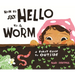 How to Say Hello to a Worm: A First Guide to Outside