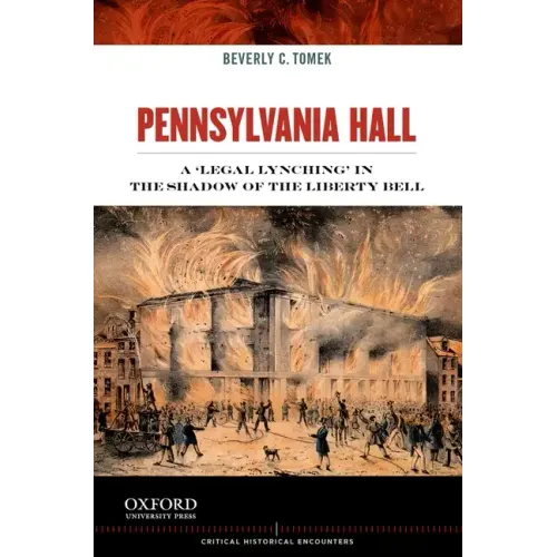 Pennsylvania Hall: A 'legal Lynching' in the Shadow of the Liberty Bell
