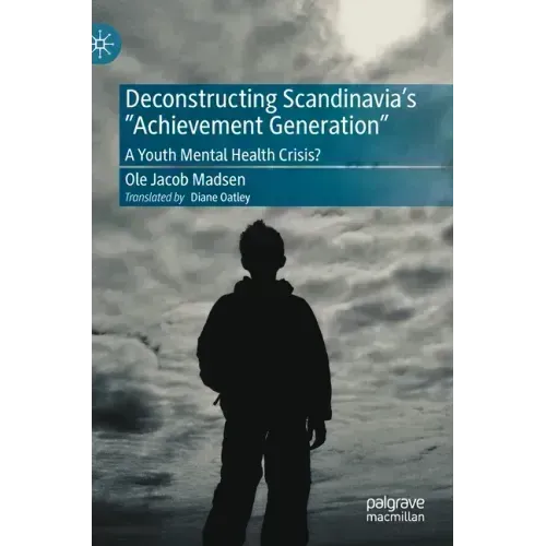 Deconstructing Scandinavia's Achievement Generation: A Youth Mental Health Crisis?