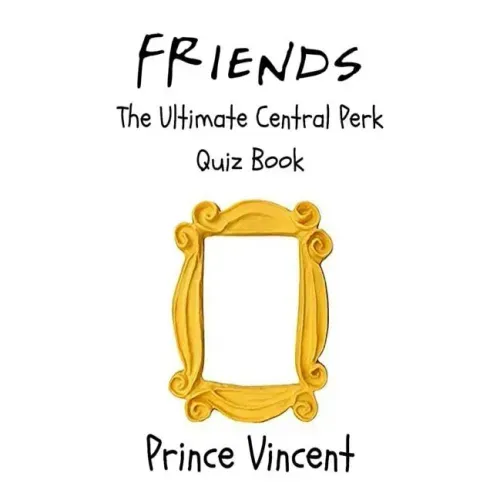 Friends: The Ultimate Central Perk Quiz Book