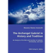 The Archangel Gabriel in History and Tradition - An Analysis of his Role and Function in Judaism, Christianity, and Islam