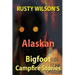 Rusty Wilson's Alaskan Bigfoot Campfire Stories