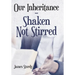 Our Inheritance - Shaken Not Stirred