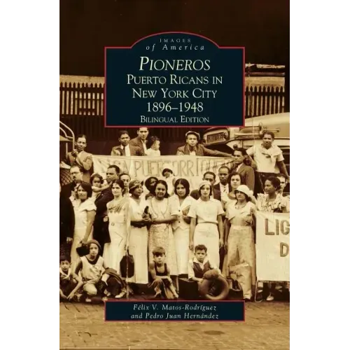 Pioneros: Puerto Ricans in New York City 1892-1948, Bilingual Edition
