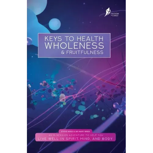 Keys To Health, Wholeness, & Fruitfulness: British English Version