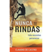 Nunca te RINDAS: Sólo necesitas Perseverar