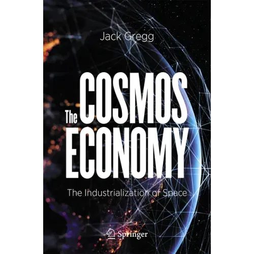 The Cosmos Economy: The Industrialization of Space
